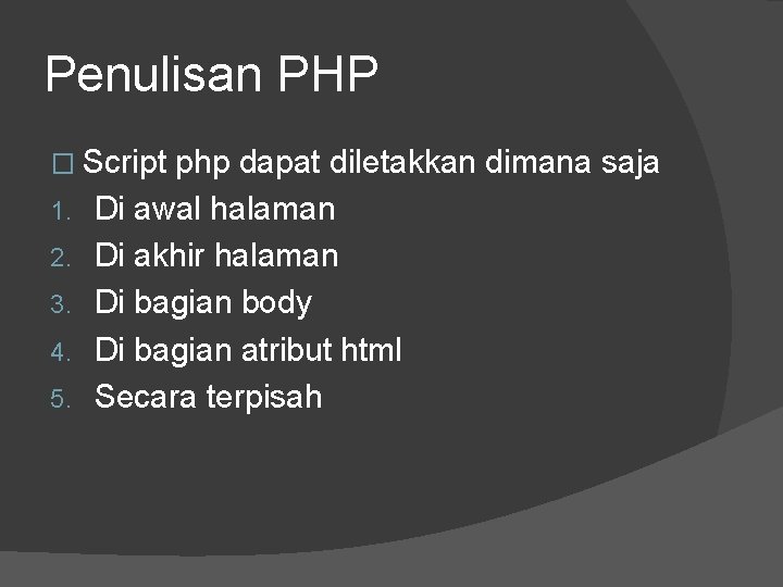 Penulisan PHP � Script 1. 2. 3. 4. 5. php dapat diletakkan dimana saja
