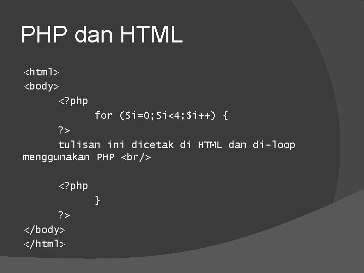 PHP dan HTML <html> <body> <? php for ($i=0; $i<4; $i++) { ? >