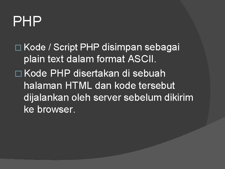 PHP � Kode / Script PHP disimpan sebagai plain text dalam format ASCII. �