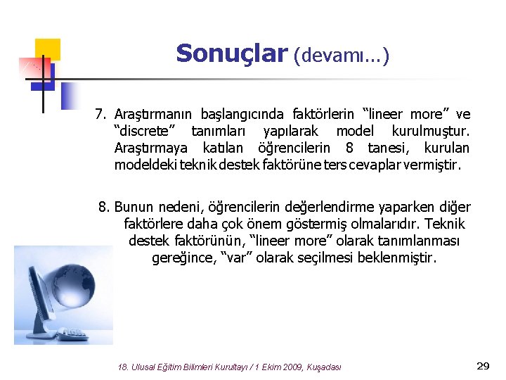 Sonuçlar (devamı. . . ) 7. Araştırmanın başlangıcında faktörlerin “lineer more” ve “discrete” tanımları