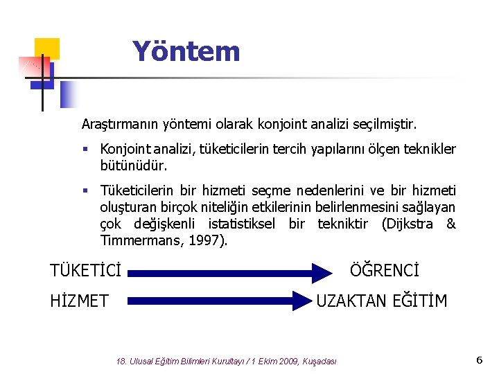 Yöntem Araştırmanın yöntemi olarak konjoint analizi seçilmiştir. § Konjoint analizi, tüketicilerin tercih yapılarını ölçen