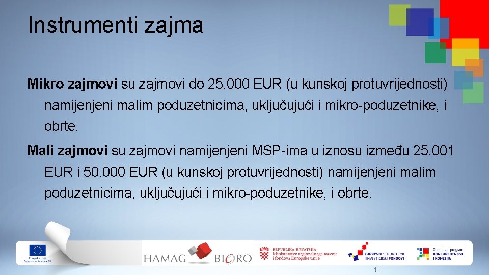 Instrumenti zajma Mikro zajmovi su zajmovi do 25. 000 EUR (u kunskoj protuvrijednosti) namijenjeni