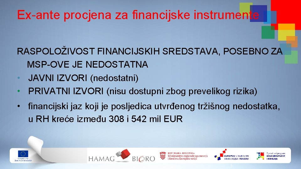 Ex-ante procjena za financijske instrumente RASPOLOŽIVOST FINANCIJSKIH SREDSTAVA, POSEBNO ZA MSP-OVE JE NEDOSTATNA •