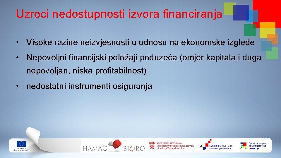 Uzroci nedostupnosti izvora financiranja • Visoke razine neizvjesnosti u odnosu na ekonomske izglede •