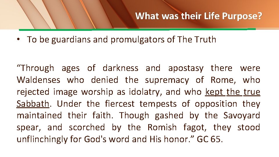 What was their Life Purpose? • To be guardians and promulgators of The Truth