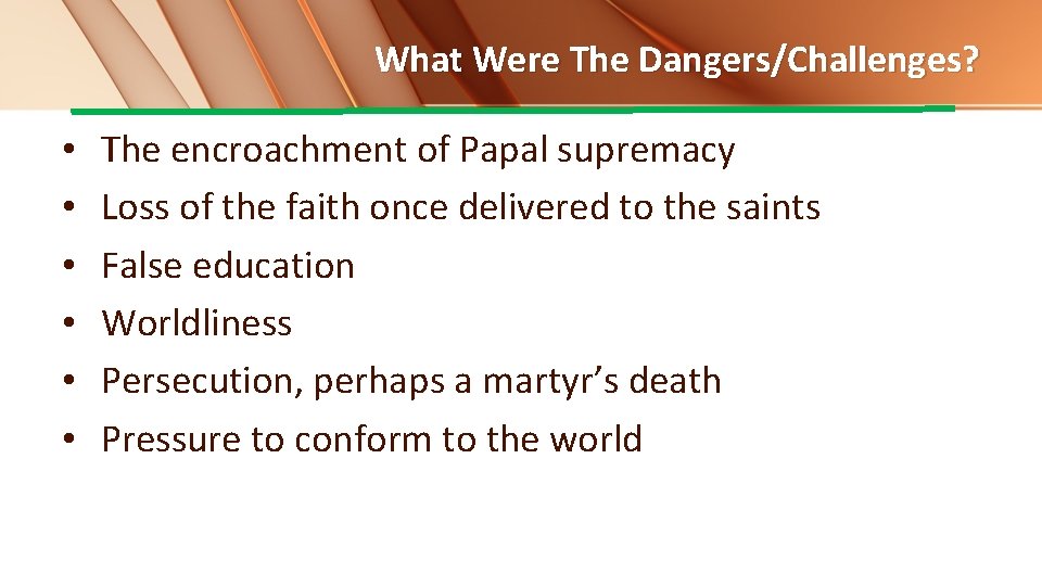 What Were The Dangers/Challenges? • • • The encroachment of Papal supremacy Loss of