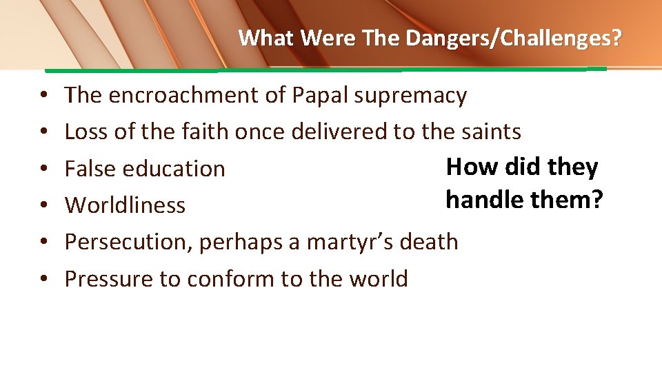 What Were The Dangers/Challenges? • • • The encroachment of Papal supremacy Loss of