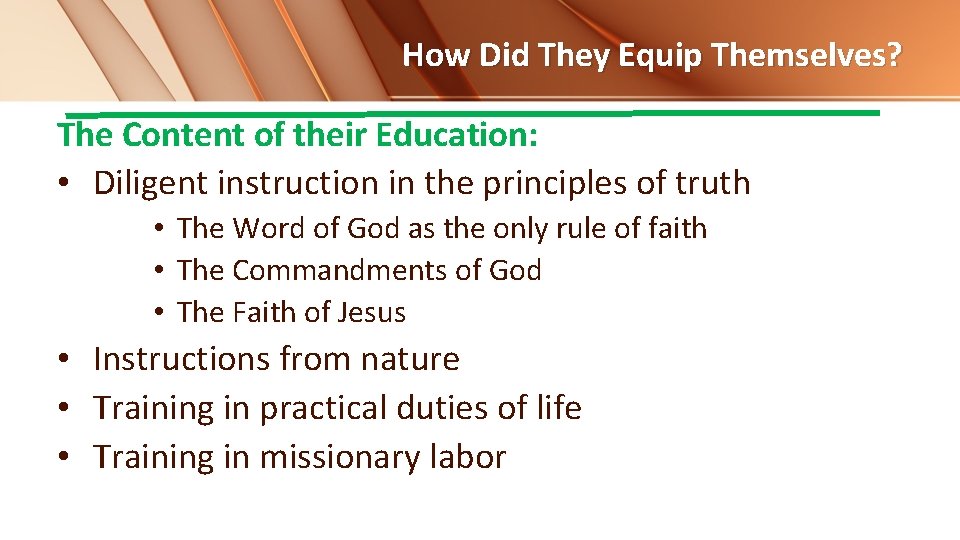 How Did They Equip Themselves? The Content of their Education: • Diligent instruction in