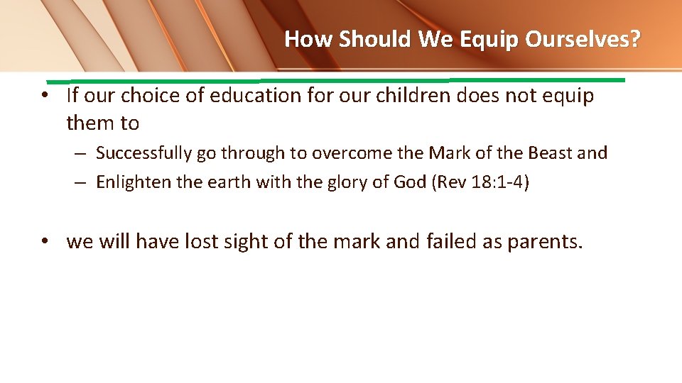 How Should We Equip Ourselves? • If our choice of education for our children