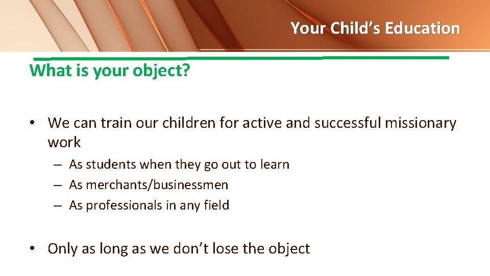 Your Child’s Education What is your object? • We can train our children for