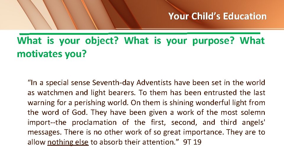 Your Child’s Education What is your object? What is your purpose? What motivates you?