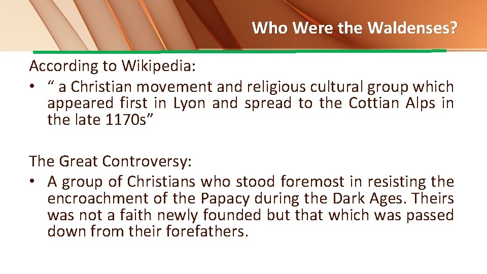 Who Were the Waldenses? According to Wikipedia: • “ a Christian movement and religious