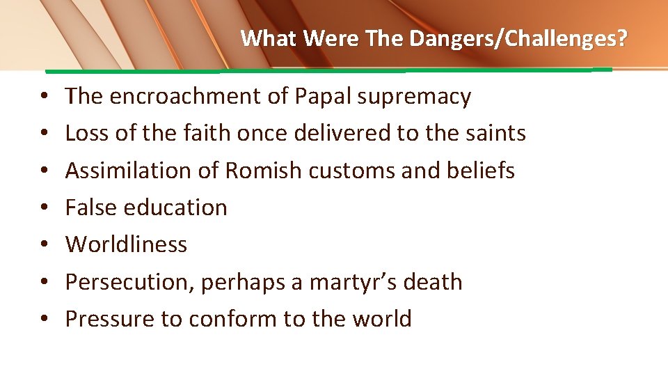 What Were The Dangers/Challenges? • • The encroachment of Papal supremacy Loss of the