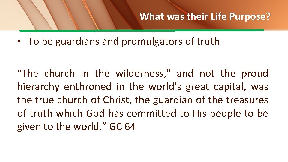 What was their Life Purpose? • To be guardians and promulgators of truth “The