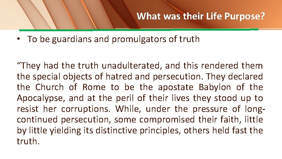 What was their Life Purpose? • To be guardians and promulgators of truth “They