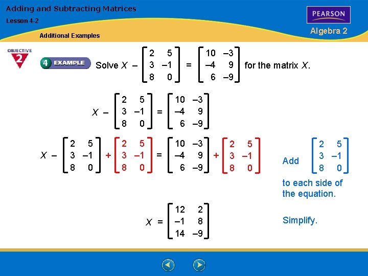 Adding and Subtracting Matrices Lesson 4 -2 Algebra 2 Additional Examples Solve X –