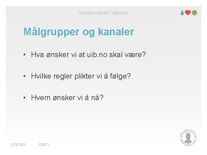 UNIVERSITETET I BERGEN Målgrupper og kanaler • Hva ønsker vi at uib. no skal