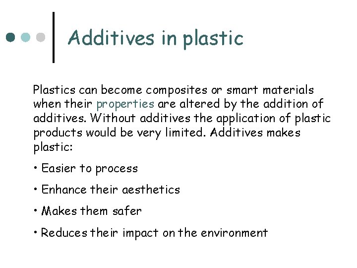 Additives in plastic Plastics can become composites or smart materials when their properties are