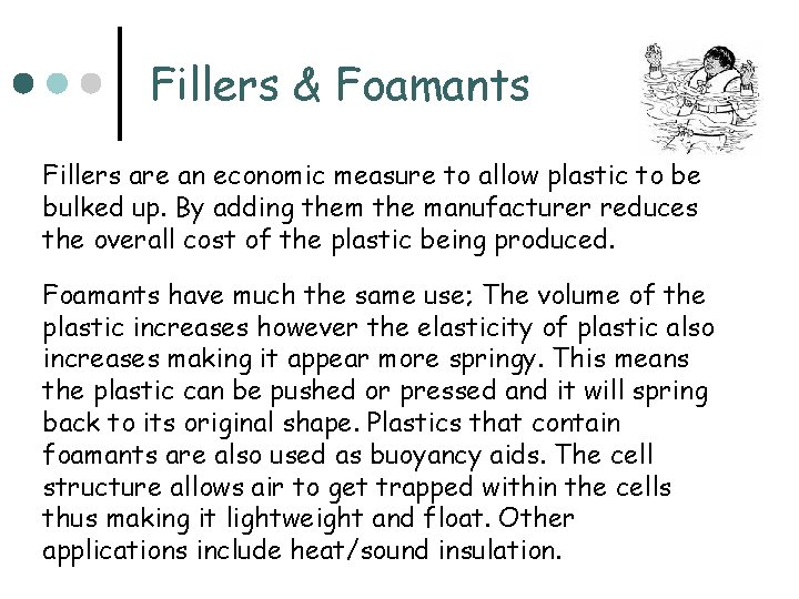 Fillers & Foamants Fillers are an economic measure to allow plastic to be bulked