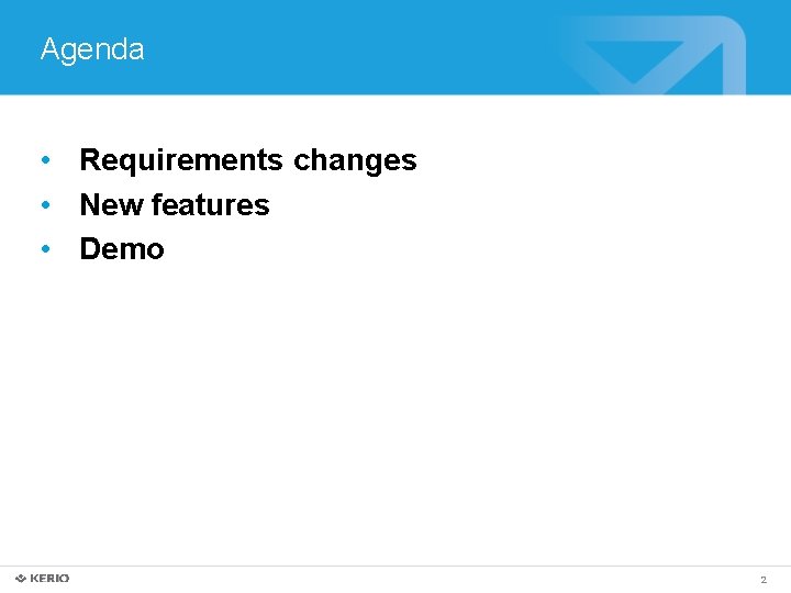 Agenda • Requirements changes • New features • Demo 2 