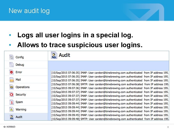 New audit log • Logs all user logins in a special log. • Allows