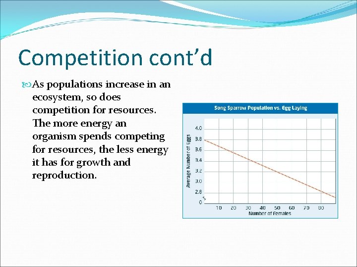 Competition cont’d As populations increase in an ecosystem, so does competition for resources. The