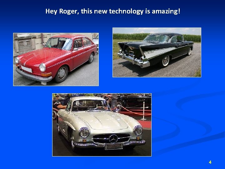 Hey Roger, this new technology is amazing! 4 Hey Roger, this new technology is amazing! 4