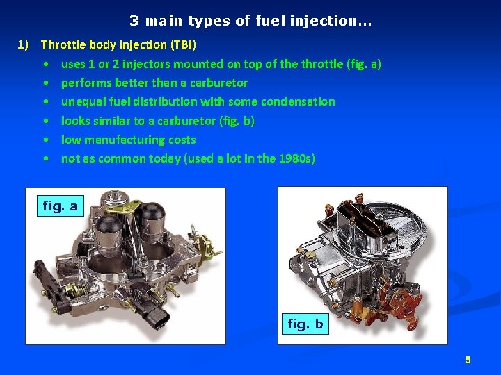 3 main types of fuel injection… 1) Throttle body injection (TBI) • uses 1 3 main types of fuel injection… 1) Throttle body injection (TBI) • uses 1