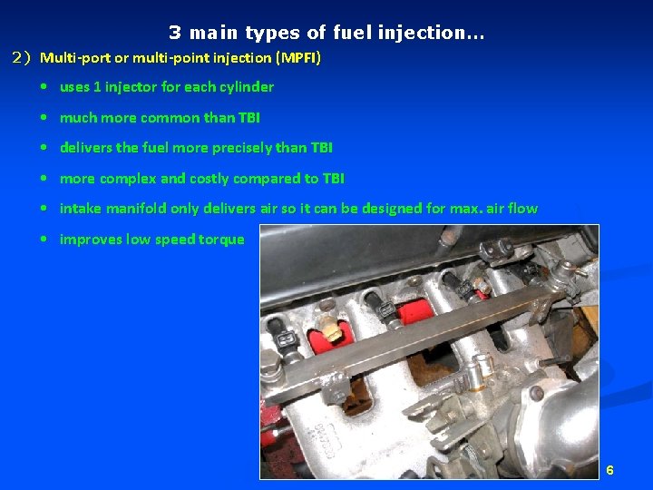 3 main types of fuel injection… 2) Multi-port or multi-point injection (MPFI) • uses 3 main types of fuel injection… 2) Multi-port or multi-point injection (MPFI) • uses