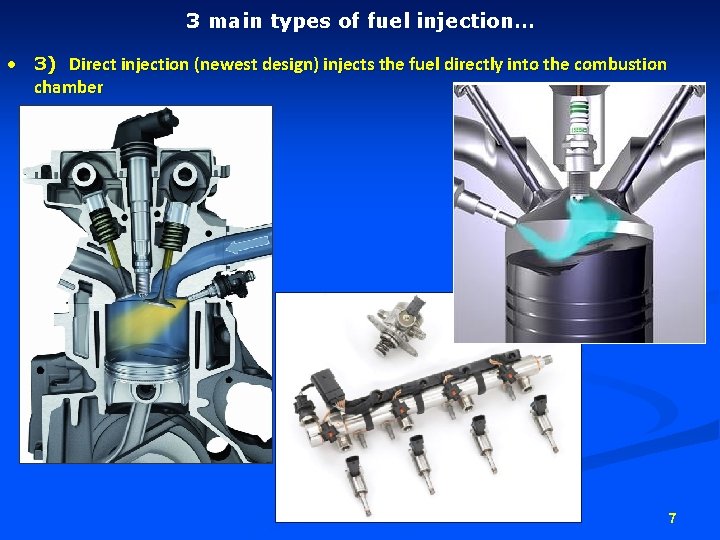 3 main types of fuel injection… • 3) Direct injection (newest design) injects the 3 main types of fuel injection… • 3) Direct injection (newest design) injects the