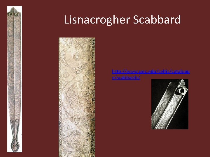 Lisnacrogher Scabbard http: //www. unc. edu/celtic/catalogu e/scabbards/ 