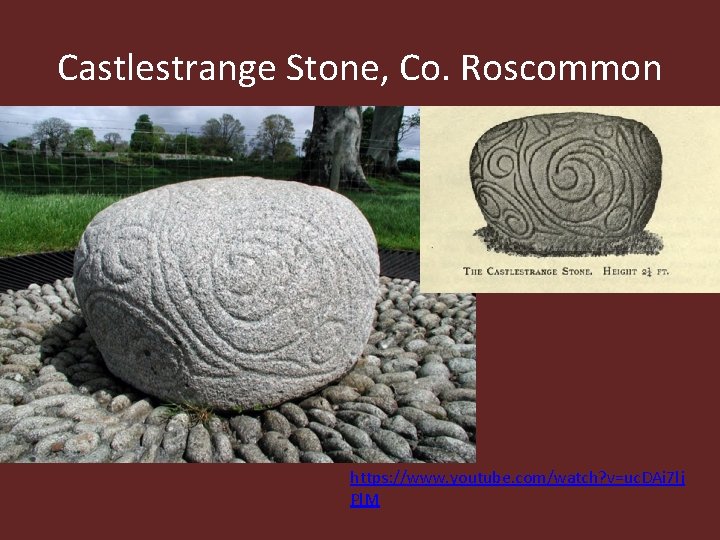 Castlestrange Stone, Co. Roscommon https: //www. youtube. com/watch? v=uc. DAi 7 lj Pl. M