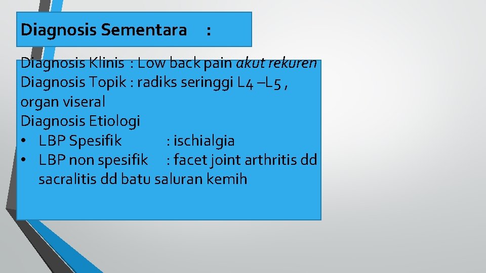 Diagnosis Sementara : Diagnosis Klinis : Low back pain akut rekuren Diagnosis Topik :