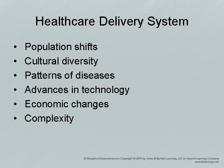Healthcare Delivery System • • • Population shifts Cultural diversity Patterns of diseases Advances