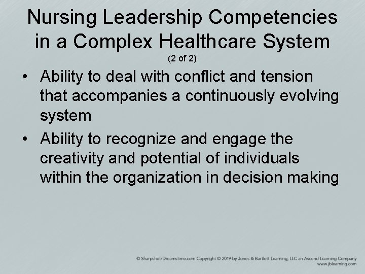 Nursing Leadership Competencies in a Complex Healthcare System (2 of 2) • Ability to