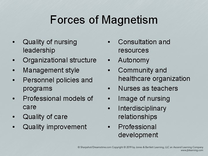 Forces of Magnetism • • Quality of nursing leadership Organizational structure Management style Personnel