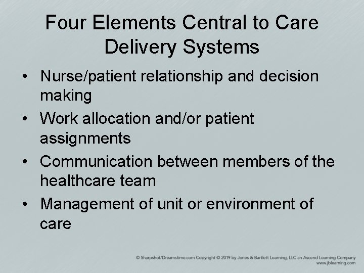 Four Elements Central to Care Delivery Systems • Nurse/patient relationship and decision making •