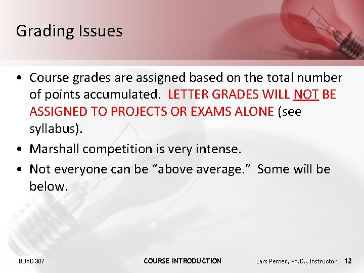 Grading Issues • Course grades are assigned based on the total number of points