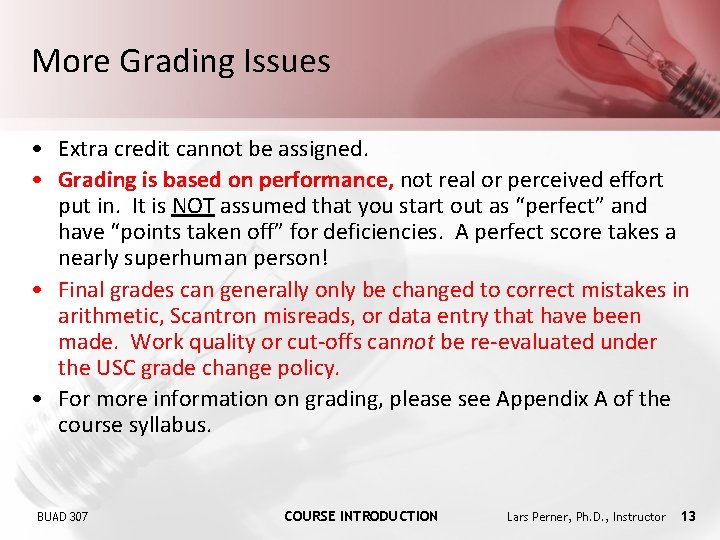 More Grading Issues • Extra credit cannot be assigned. • Grading is based on