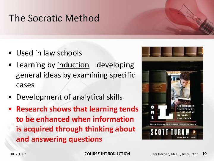 The Socratic Method • Used in law schools • Learning by induction—developing general ideas