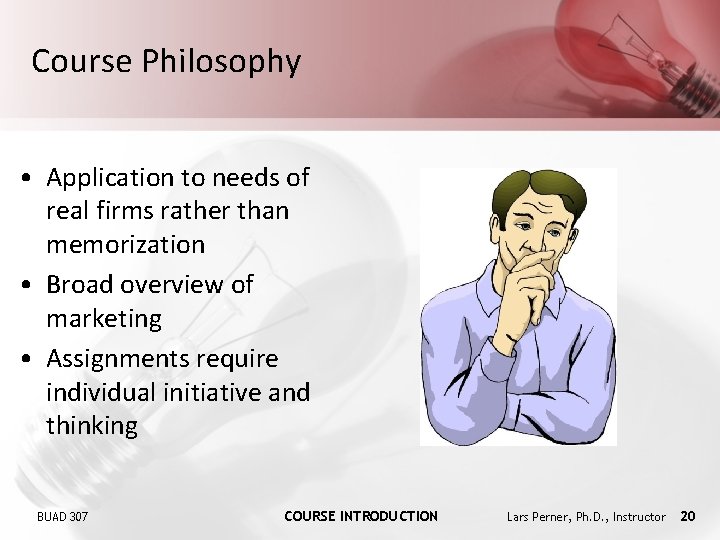 Course Philosophy • Application to needs of real firms rather than memorization • Broad