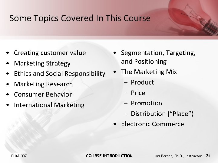 Some Topics Covered In This Course • • • Creating customer value Marketing Strategy