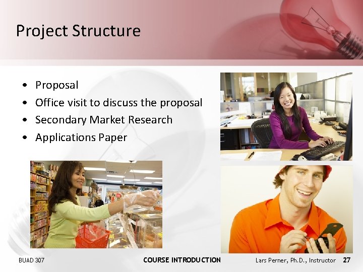 Project Structure • • Proposal Office visit to discuss the proposal Secondary Market Research