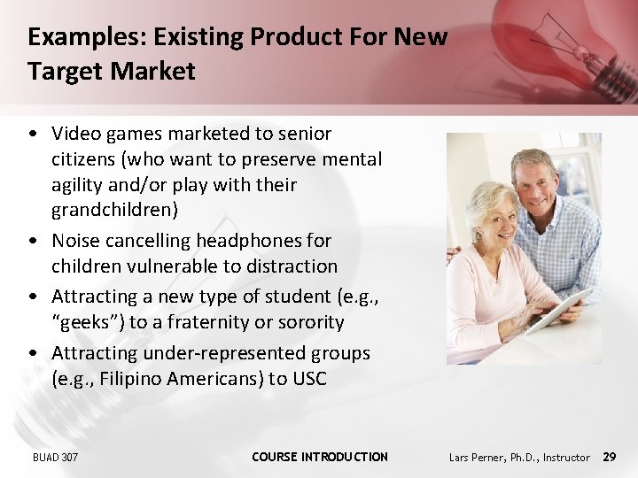 Examples: Existing Product For New Target Market • Video games marketed to senior citizens