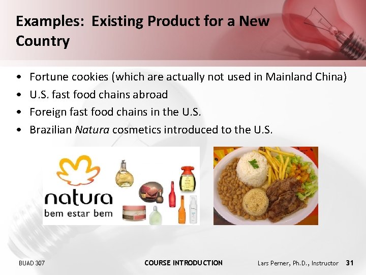 Examples: Existing Product for a New Country • • Fortune cookies (which are actually