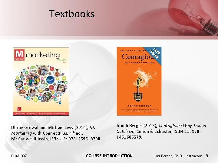 Textbooks Dhruv Grewal and Michael Levy (2014), M: Marketing with Connect. Plus, 4 th