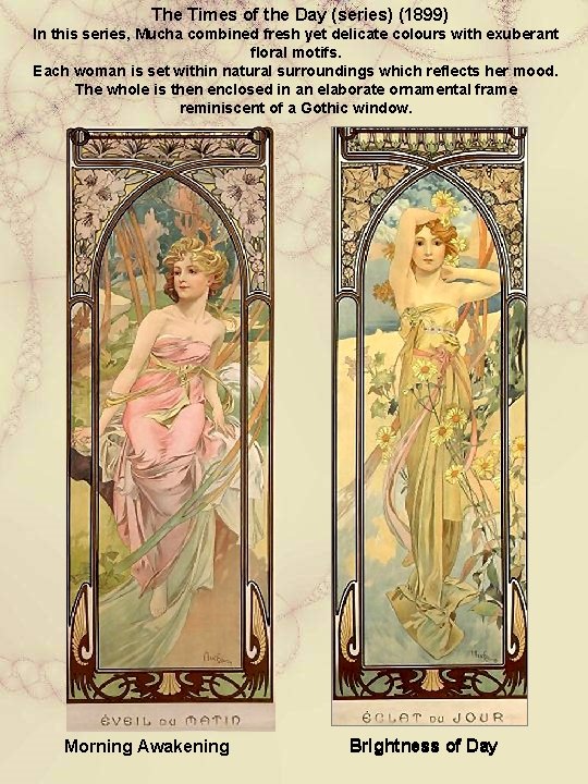 The Times of the Day (series) (1899) In this series, Mucha combined fresh yet