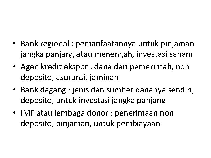  • Bank regional : pemanfaatannya untuk pinjaman jangka panjang atau menengah, investasi saham