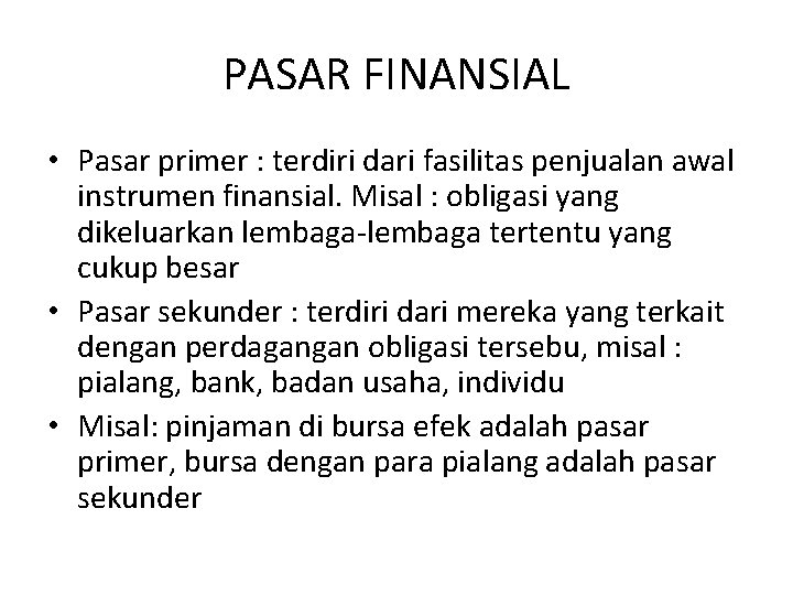 PASAR FINANSIAL • Pasar primer : terdiri dari fasilitas penjualan awal instrumen finansial. Misal