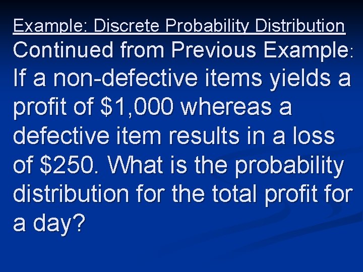 Example: Discrete Probability Distribution Continued from Previous Example: If a non-defective items yields a